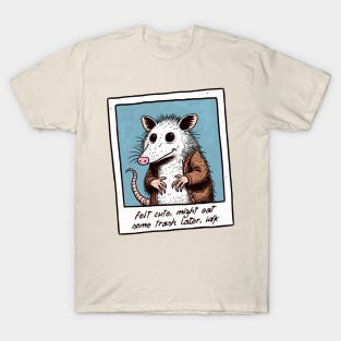 Felt Cute, Might Eat Some Trash Later, idk T-Shirt